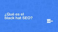 ¿Qué es el black hat SEO?